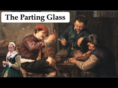 The Parting Glass A Haunting Ballad Steeped In Melancholy And Hopeful Remembrance